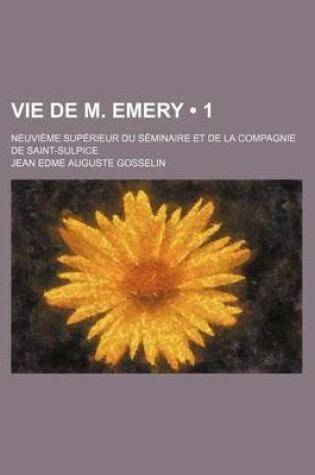 Cover of Vie de M. Emery (1); Neuvieme Superieur Du Seminaire Et de La Compagnie de Saint-Sulpice