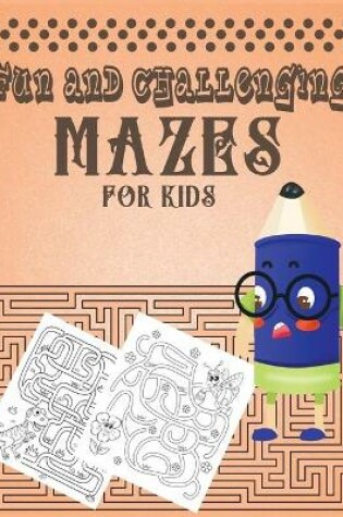 Cover of Fun and Challenging Mazes for Kids