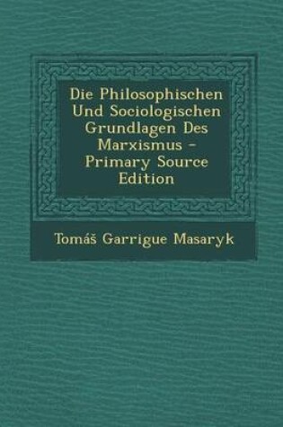 Cover of Die Philosophischen Und Sociologischen Grundlagen Des Marxismus