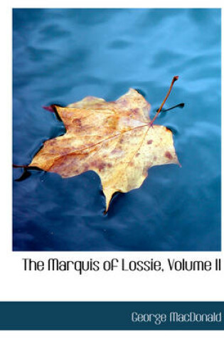 Cover of The Marquis of Lossie, Volume II