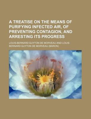 Book cover for A Treatise on the Means of Purifying Infected Air, of Preventing Contagion, and Arresting Its Progress