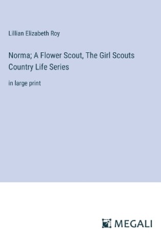 Cover of Norma; A Flower Scout, The Girl Scouts Country Life Series