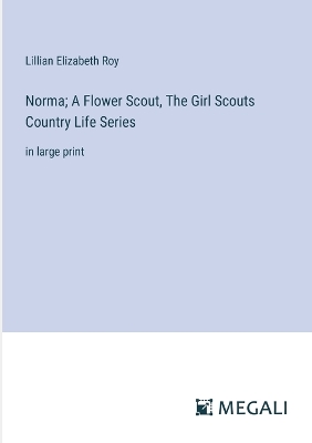 Book cover for Norma; A Flower Scout, The Girl Scouts Country Life Series