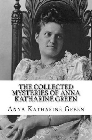 Cover of The Collected Mysteries of Anna Katharine Green