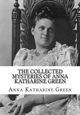 Book cover for The Collected Mysteries of Anna Katharine Green