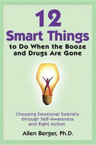 Cover of 12 Smart Things to Do When the Booze and Drugs Are Gone