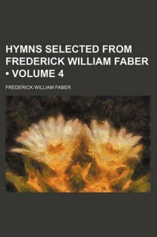 Cover of Hymns Selected from Frederick William Faber (Volume 4)