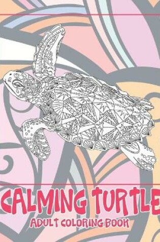 Cover of Calming Turtle - Adult Coloring Book