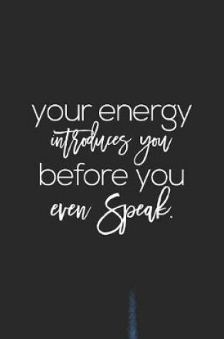 Cover of Your Energy Introduces You Before You Even Speak