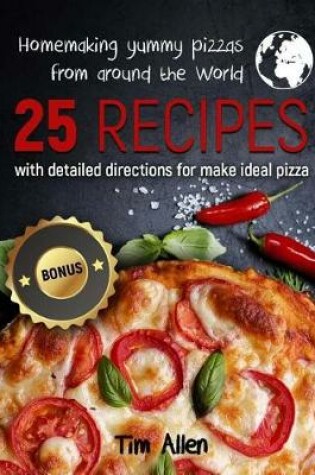 Cover of Homemaking yummy pizzas from around the World. 25 recipes with detailed directions for make ideal pizza.Full color