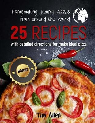 Book cover for Homemaking yummy pizzas from around the World. 25 recipes with detailed directions for make ideal pizza.Full color