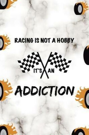 Cover of Racing Is Not A Hobby It's An Addiction