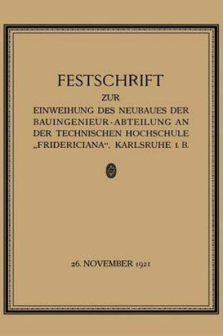 Cover of Festschrift zur Einweihung des Neubaues der Bauingenieur-Abteilung an der Technischen Hochschule „Fridericiana“, Karlsruhe i. B