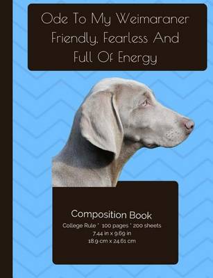 Book cover for Weimaraner - Friendly, Fearless, And Full Of Energy Composition Notebook