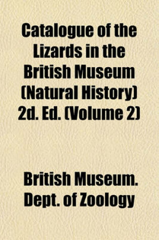 Cover of Catalogue of the Lizards in the British Museum (Natural History) 2D. Ed. (Volume 2)