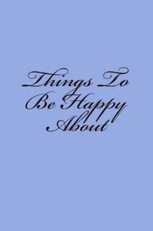 Cover of Things To Be Happy About