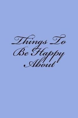 Book cover for Things To Be Happy About