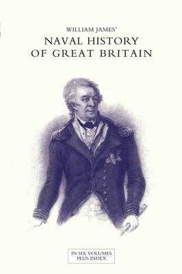 Book cover for NAVAL HISTORY OF GREAT BRITAIN FROM THE DECLARATION OF WAR BY FRANCE IN 1793 TO THE ACCESSION OF GEORGE IV Volume Six
