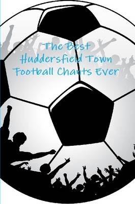 Book cover for The Best Huddersfield Town Football Chants Ever