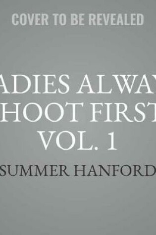 Cover of Ladies Always Shoot First, Vol. 1