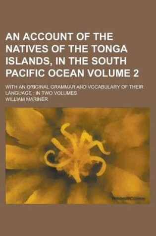 Cover of An Account of the Natives of the Tonga Islands, in the South Pacific Ocean; With an Original Grammar and Vocabulary of Their Language