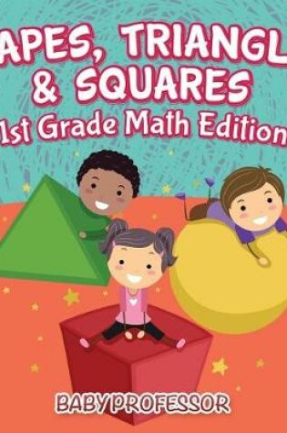 Cover of Shapes, Triangles & Squares 1st Grade Math Edition