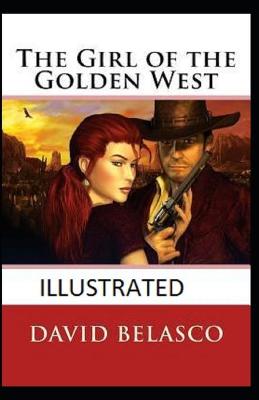 Book cover for The Girl of the Golden West IllustratedDavid Belasco