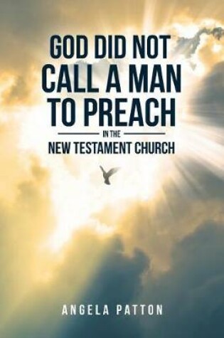 Cover of God Did Not Call a Man to Preach in the New Testament Church