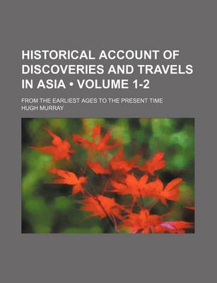 Book cover for Historical Account of Discoveries and Travels in Asia (Volume 1-2); From the Earliest Ages to the Present Time