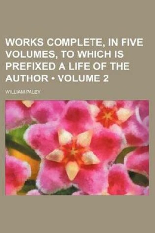 Cover of Works Complete, in Five Volumes, to Which Is Prefixed a Life of the Author (Volume 2 )