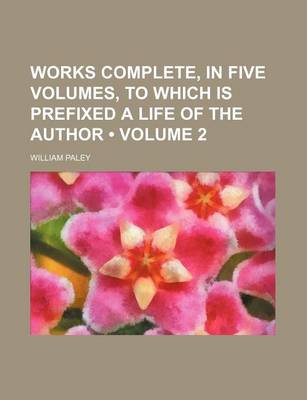 Book cover for Works Complete, in Five Volumes, to Which Is Prefixed a Life of the Author (Volume 2 )