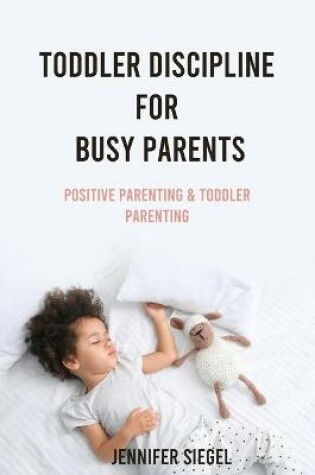 Cover of Toddler Discipline for Busy Parents