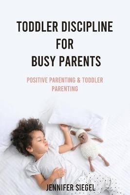 Book cover for Toddler Discipline for Busy Parents