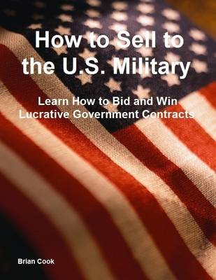 Book cover for How to Sell to the U.S. Military: Learn How to Bid and Win Lucrative Government Contracts