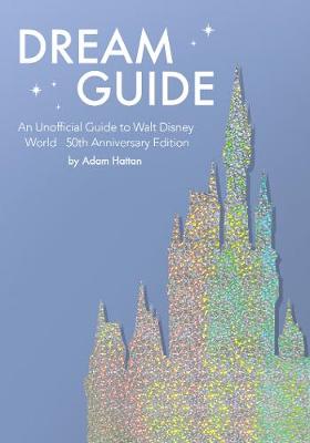 Book cover for Dream Guide: An Unofficial Guide to Walt Disney World - 50th Anniversary Edition