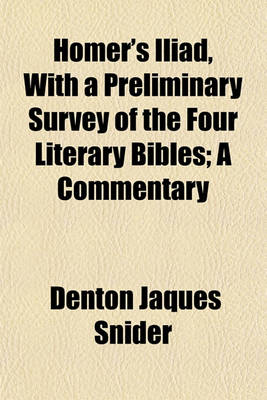 Book cover for Homer's Iliad, with a Preliminary Survey of the Four Literary Bibles; A Commentary