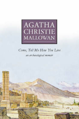 Cover of Come Tell Me How You Live: An Archaeological Memoir