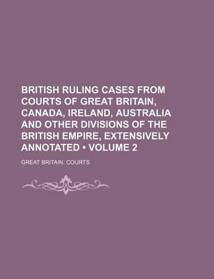 Book cover for British Ruling Cases from Courts of Great Britain, Canada, Ireland, Australia and Other Divisions of the British Empire, Extensively Annotated (Volume 2)