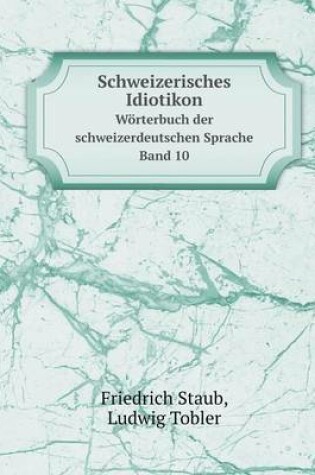 Cover of Schweizerisches Idiotikon Wörterbuch der schweizerdeutschen Sprache Band 10