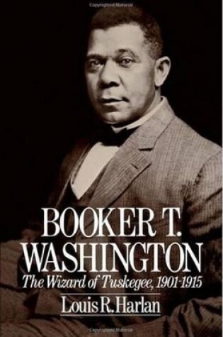 Cover of Booker T. Washington: The Wizard of Tuskegee, 1901-1915