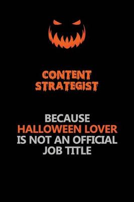 Book cover for Content Strategist Because Halloween Lover Is Not An Official Job Title