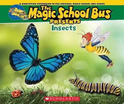 Cover of The Magic School Bus Presents: Insects: A Nonfiction Companion to the Original Magic School Bus Series