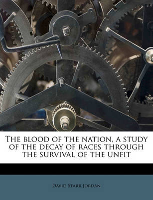 Book cover for The Blood of the Nation, a Study of the Decay of Races Through the Survival of the Unfit