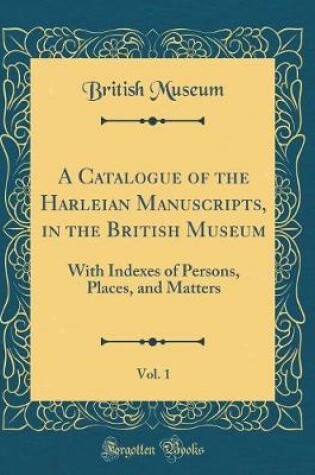 Cover of A Catalogue of the Harleian Manuscripts, in the British Museum, Vol. 1