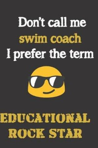 Cover of Don't call me Swim Coach. I prefer the term Educational Rock star.