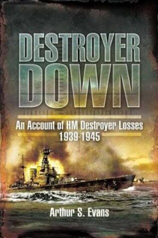 Cover of Destroyer Down: an Account of Hm Destroyer Losses 1939-1945