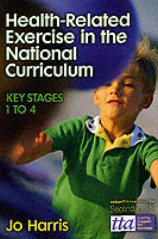 Cover of Health Related Exercise in the National Curriculum Key Stages 1-4