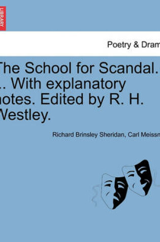 Cover of The School for Scandal. ... with Explanatory Notes. Edited by R. H. Westley.