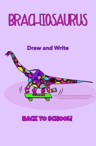 Cover of Brachiosaurus Back to School Kids' Draw and Write Journal