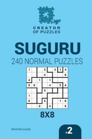 Cover of Creator of puzzles - Suguru 240 Normal Puzzles 8x8 (Volume 2)